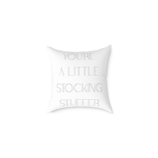 "You're a Little Stocking Stuffer" Cheeky Throw Pillow - Christmas Festive Pillow